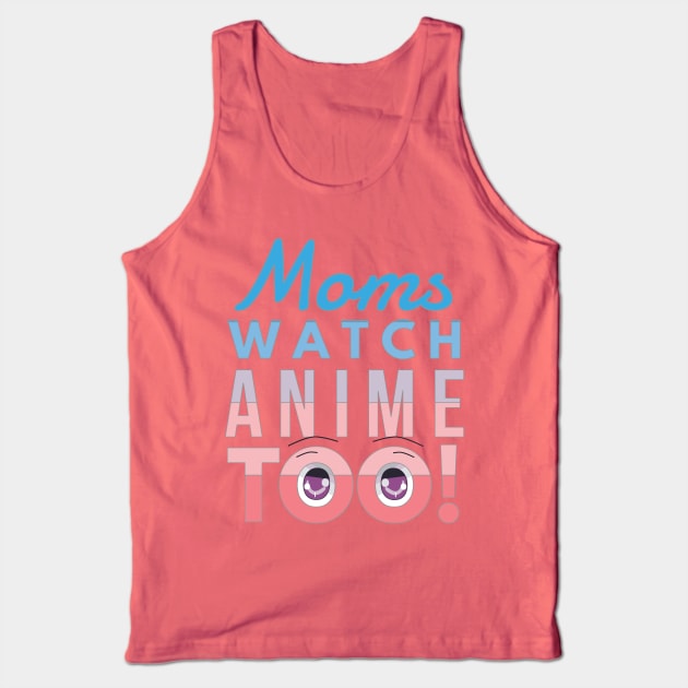 Moms watch anime too - eyes Tank Top by otakuscene